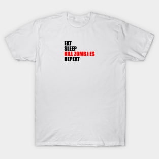 eat sleep kill zombies repeat T-Shirt